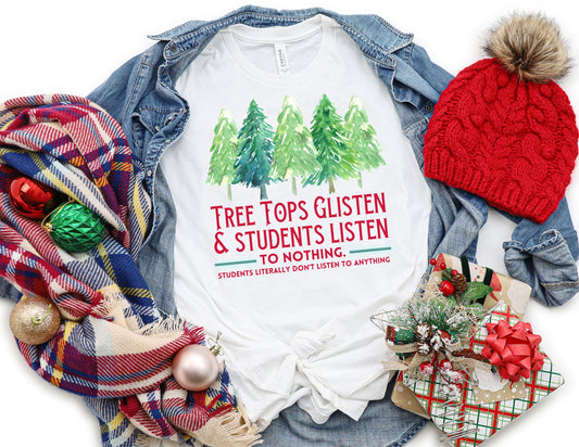 Tree Tops Glisten and Students Listen to Nothing Shirt - Christmas Teacher Shirt