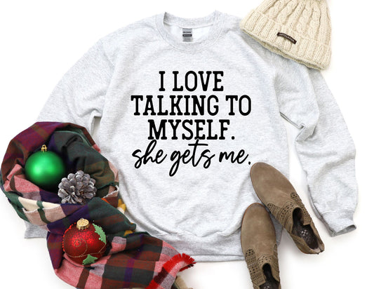 I Love Talking to Myself She Gets Me Sweatshirt - Funny Sweatshirt