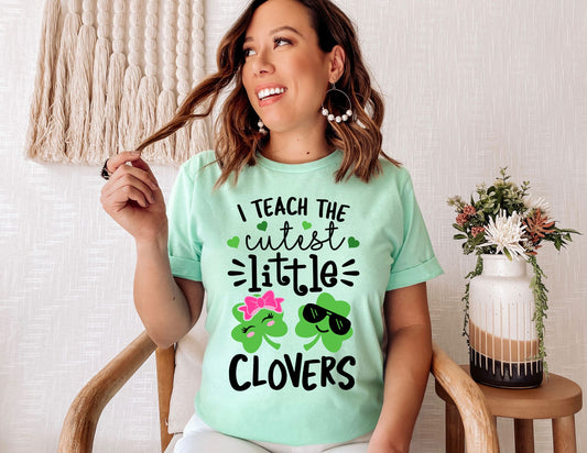 I Teach the Cutest Little Clovers - St Patricks Day Teacher Shirt