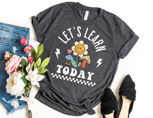 Lets Learn Today Shirt - Teacher Shirt