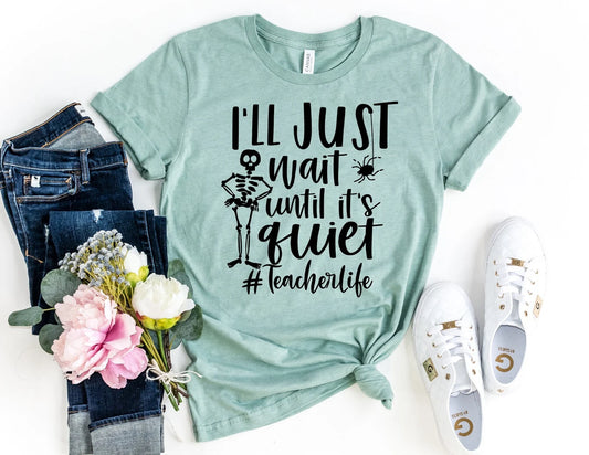 I'll Just Wait Until It's Quiet Shirt - Teacher Shirt