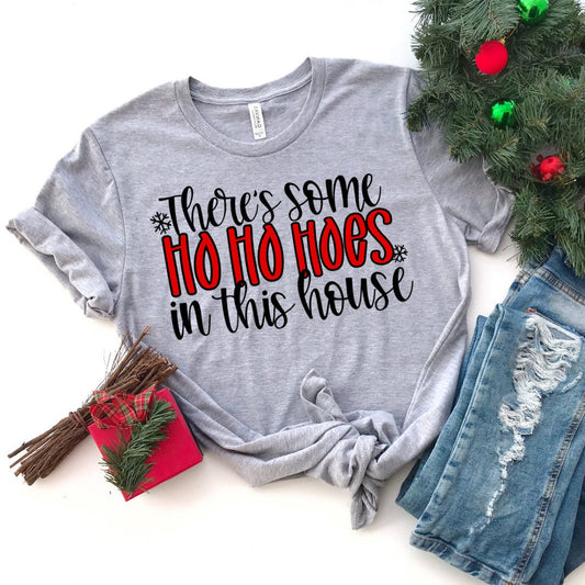 There's Some Ho Ho Hoes in this House - Santa Christmas Shirt