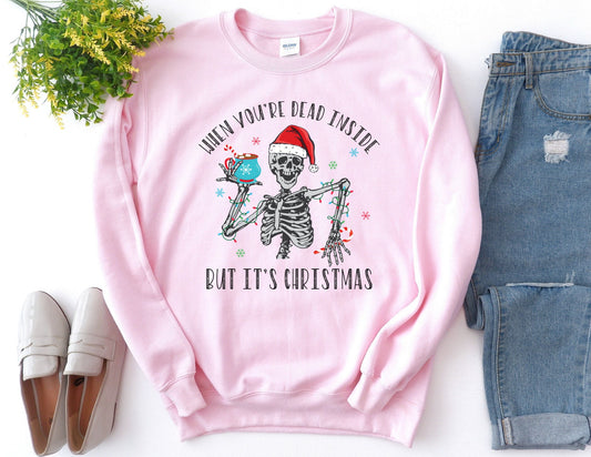 When You're Dead inside But It's Christmas Sweatshirt - Christmas Sweatshirt