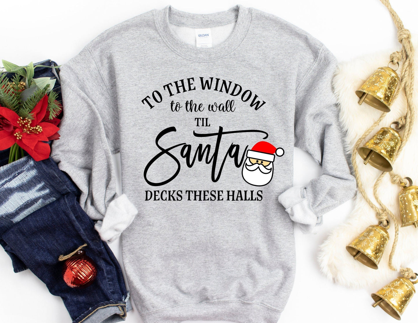 To the Window to the Wall Till Santa Decks These Halls Christmas Sweatshirt