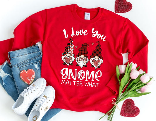 I Love You Gnome Matter What Sweatshirt - Valentines Day Sweatshirt