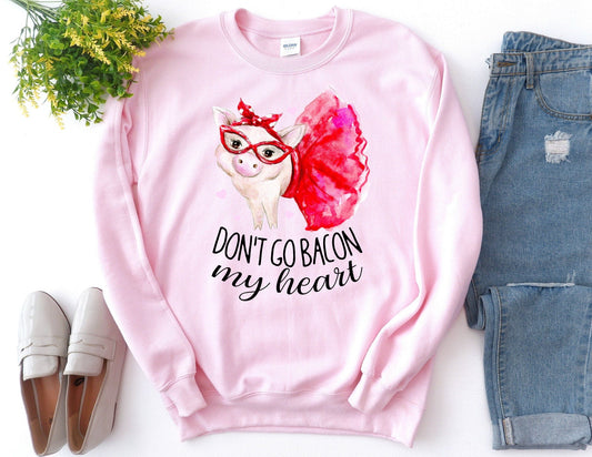 Don't Go Bacon my Heart Sweatshirt - Valentines Day Sweatshirt