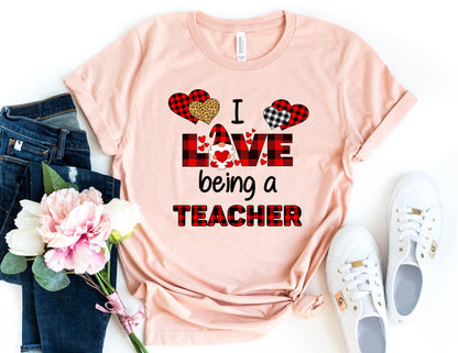 I Love Being a Teacher Shirt - Valentine Teacher Shirt