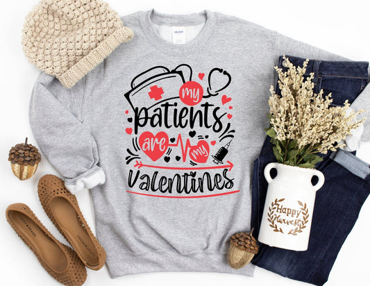 My Patients are my Valentines Sweatshirt - Nurse Sweatshirt