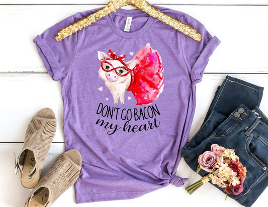 Don't Go Bacon my Heart Shirt - Valentines Shirt