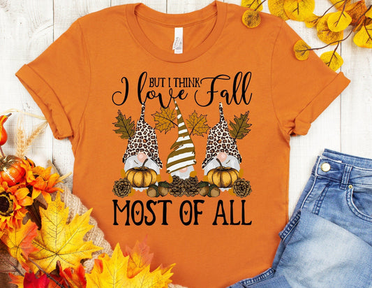 But I Think I Love Fall Most of All Shirt - Fall Gnomes Shirt