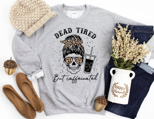 Dead Tired but Caffeinated Sweatshirt - Fall Sweatshirt