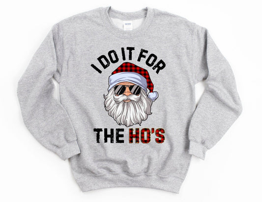 I Do it for the Ho's Sweatshirt, Santa Christmas Sweater - Christmas Sweatshirt