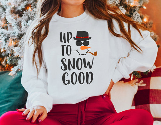 Up to Snow Good Sweatshirt - Christmas Sweatshirt