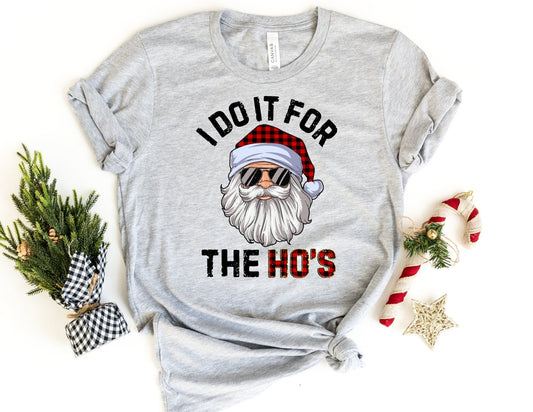 I Do it For the Ho's Shirt - Santa Christmas Shirt