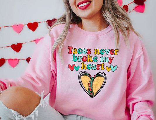 Tacos Never Broke my Heart Valentines Sweatshirt - Valentines Day Sweatshirt