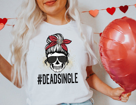 Dead Single Valentines Shirt - Valentines Day Shirt