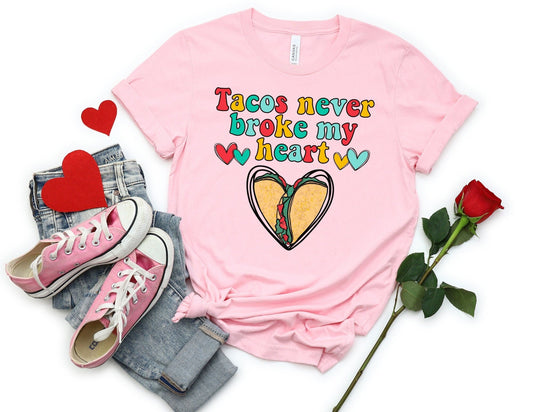 Tacos Never Broke my Heart Shirt - Valentines Day Shirt