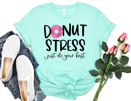 Donut Stress Just Do Your Best - Teacher Testing Shirt