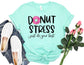 Donut Stress Just Do Your Best - Teacher Testing Shirt