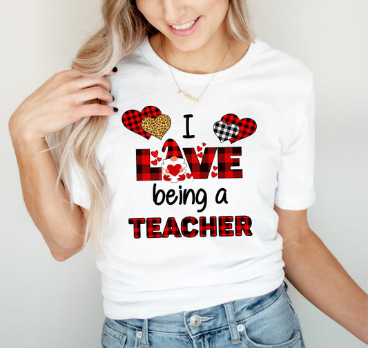 I Love Being a Teacher Shirt - Valentine Teacher Shirt